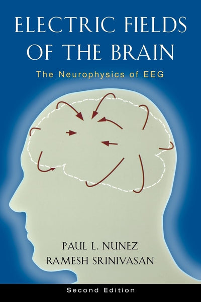 Electric Fields of the Brain: The Neurophysics of EEG, 2nd Edition