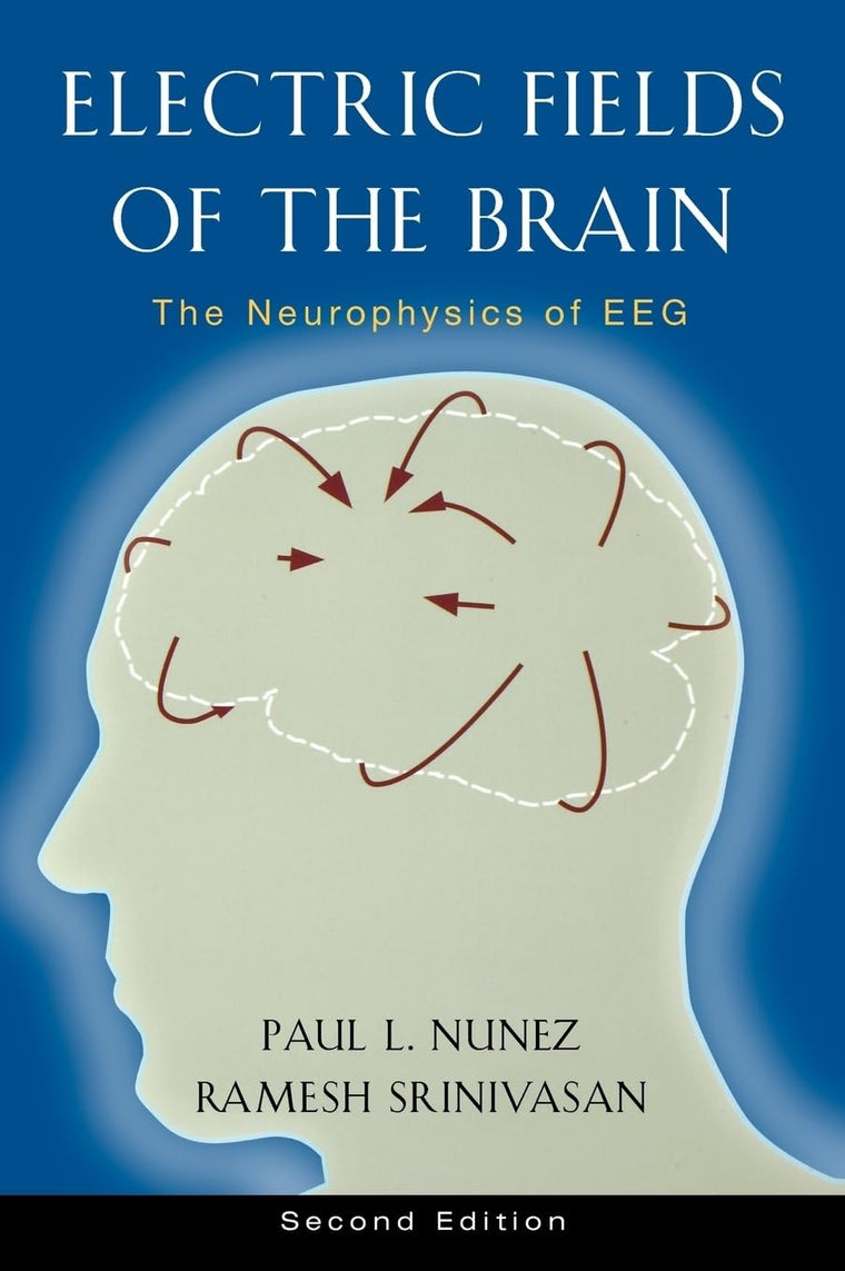 Electric Fields of the Brain: The Neurophysics of EEG, 2nd Edition