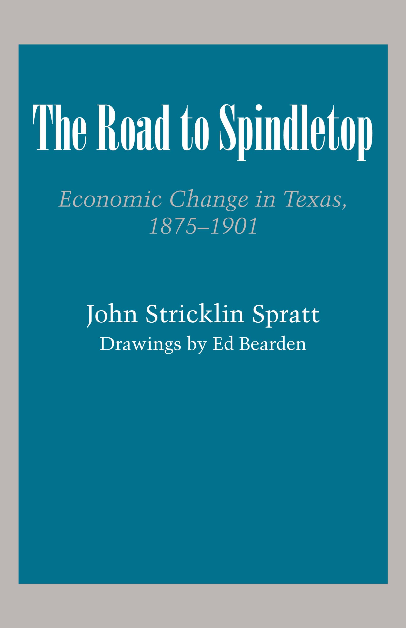 The Road to Spindletop: Economic Change in Texas, 1875-1901 (Texas History Paperbacks)