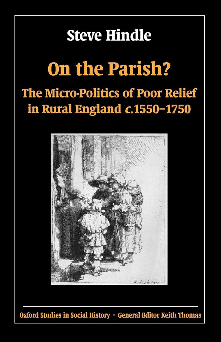 On the Parish?: The Micro-Politics of Poor Relief in Rural England 1550-1750 (Oxford Studies in Social History)