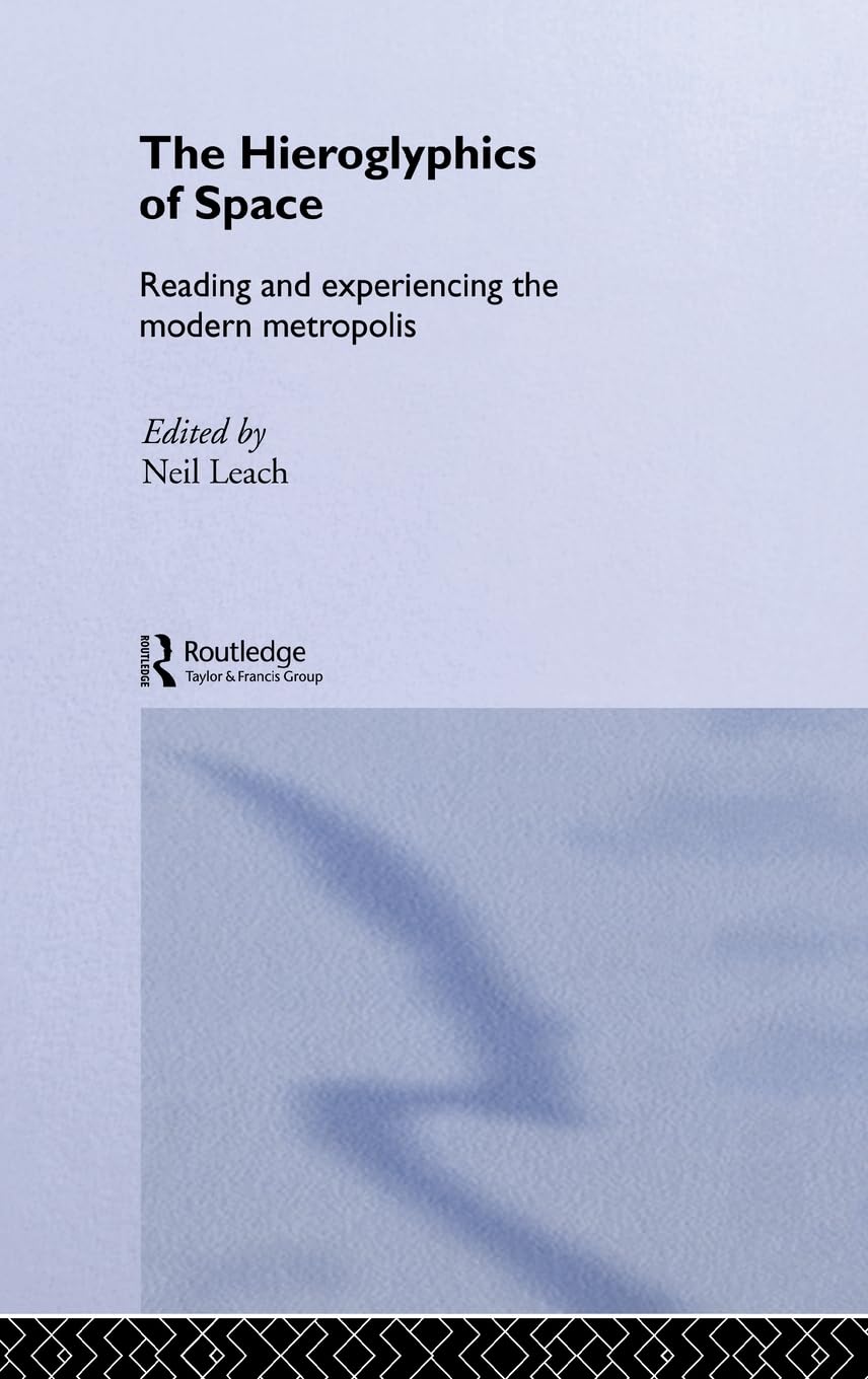 The Hieroglyphics of Space: Reading and Experiencing the Modern Metropolis