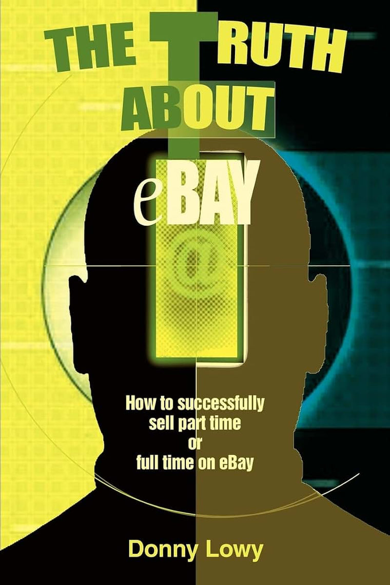 The Truth about eBay: How to successfully sell part time or full time on eBay