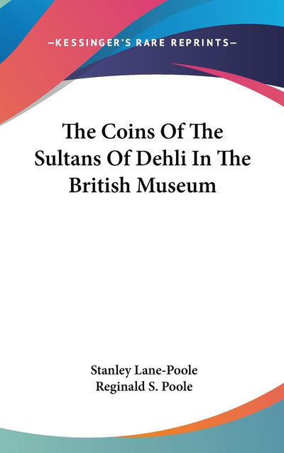 The Coins Of The Sultans Of Dehli In The British Museum