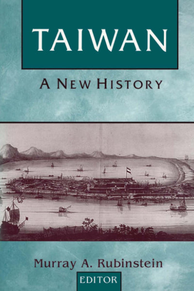 Taiwan: A New History (Taiwan in the Modern World)