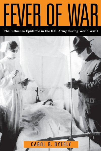 Fever of War: The Influenza Epidemic in the U.S. Army during World War I