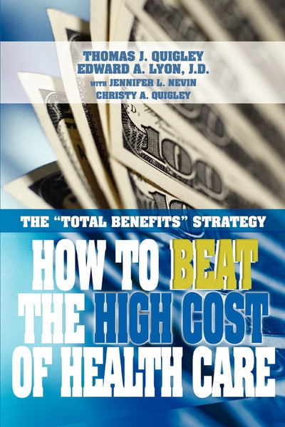 How to Beat the High Cost of Health Care: the "Total Benefits" Strategy