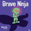 Brave Ninja: A Children's Book About Courage