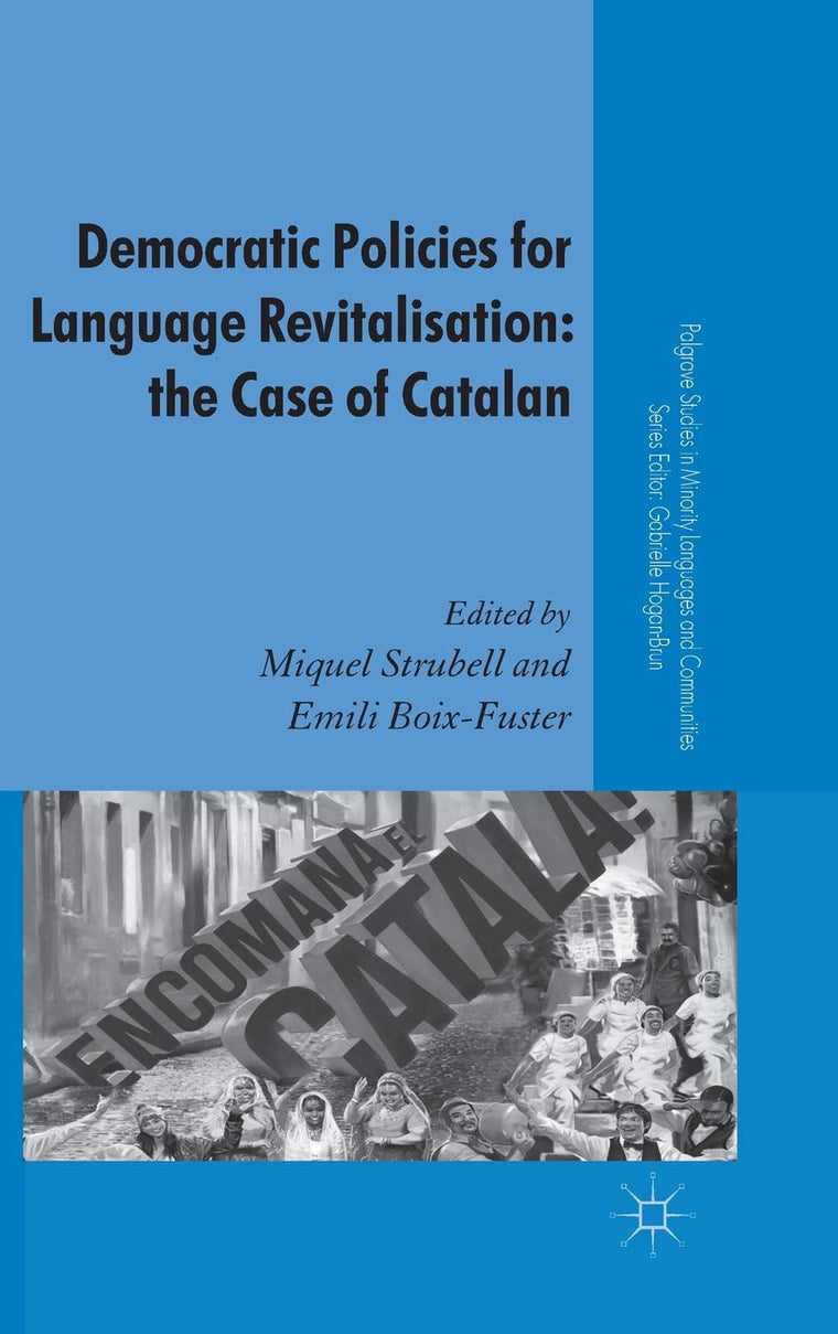 Democratic Policies for Language Revitalisation: The Case of Catalan (Palgrave Studies in Minority Languages and Communities)