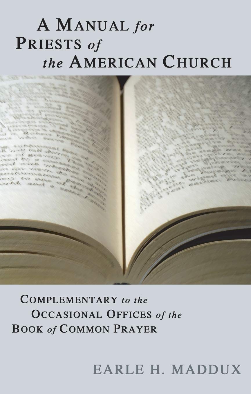 A Manual for Priests of the American Church: Complimentary to the Occasional Offices of the Book of Common Prayer