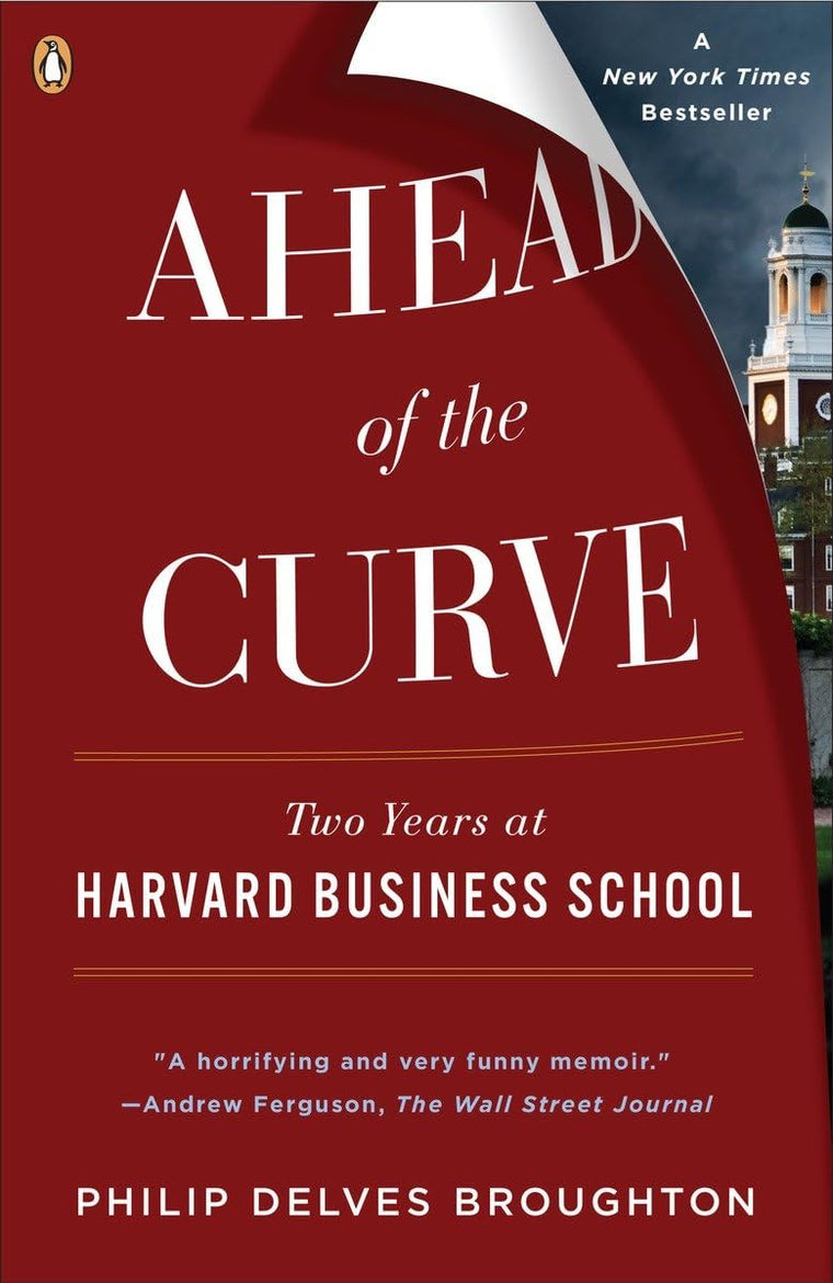 Ahead of the Curve: Two Years at Harvard Business School by
