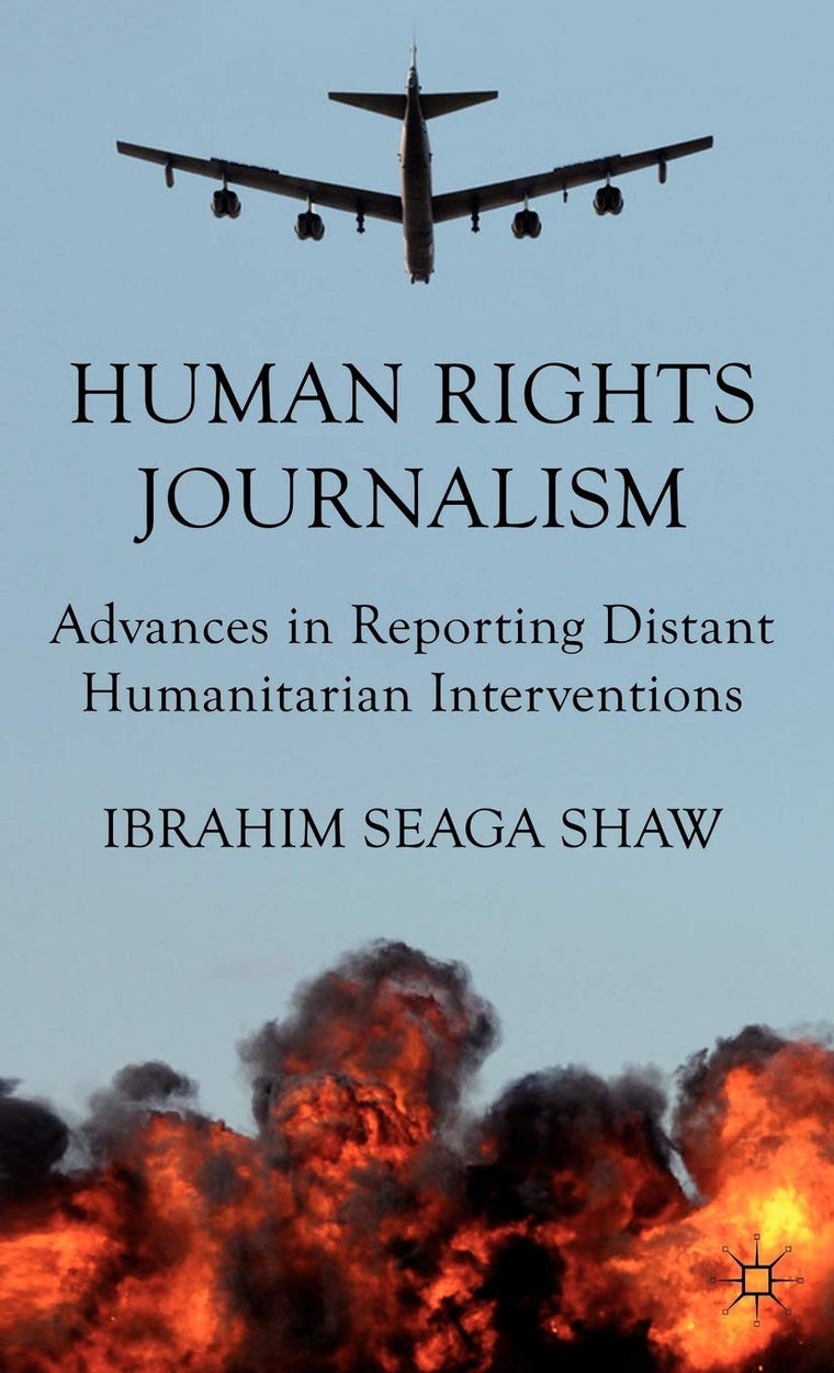 Human Rights Journalism: Advances in Reporting Distant Humanitarian Interventions