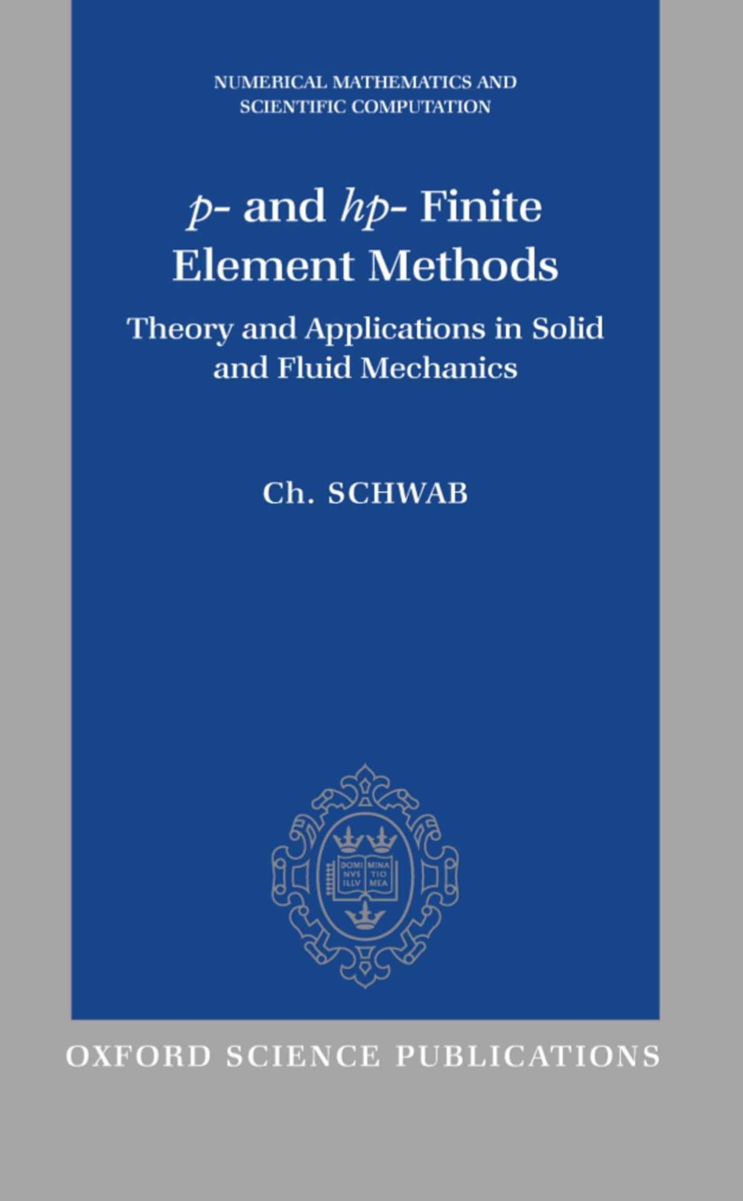 p- and hp- Finite Element Methods: Theory and Applications to Solid and Fluid Mechanics (Numerical Mathematics and Scientific Computation)