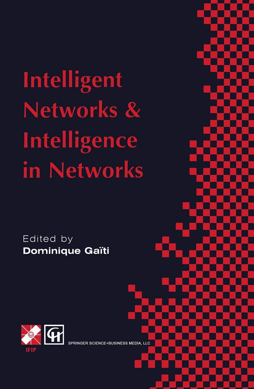 Intelligent Networks and Intelligence in Networks: IFIP TC6 WG6.7 International Conference on Intelligent Networks and Intelligence in Networks, 2-5 ... in Information and Communication Technology)