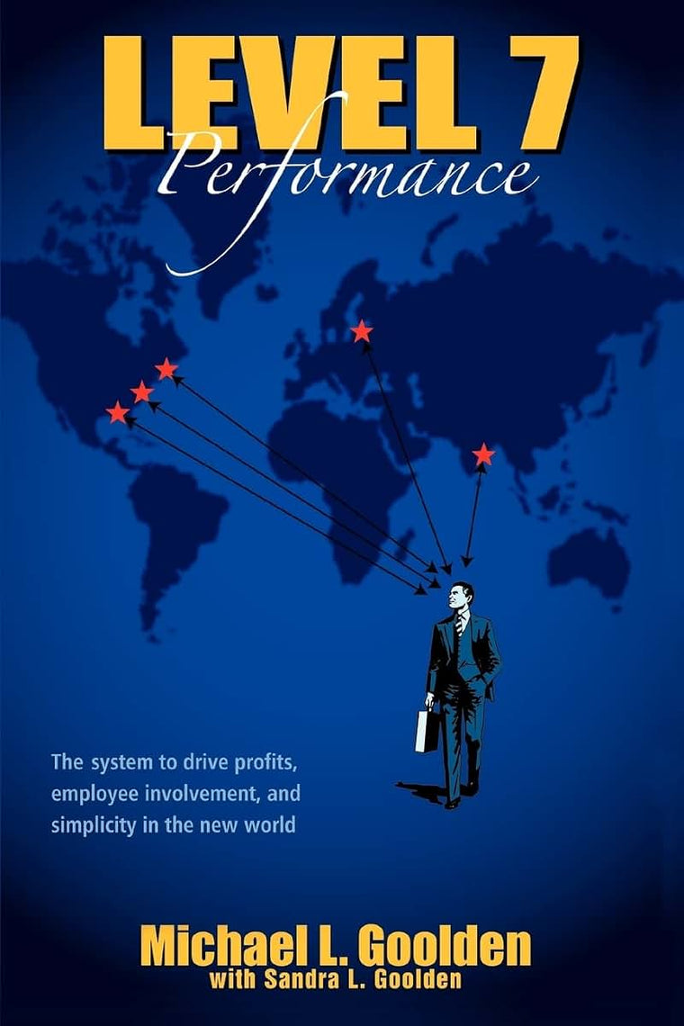 Level 7 Performance: The System to Drive Profits, Employee Involvement, and Simplicity in the New World
