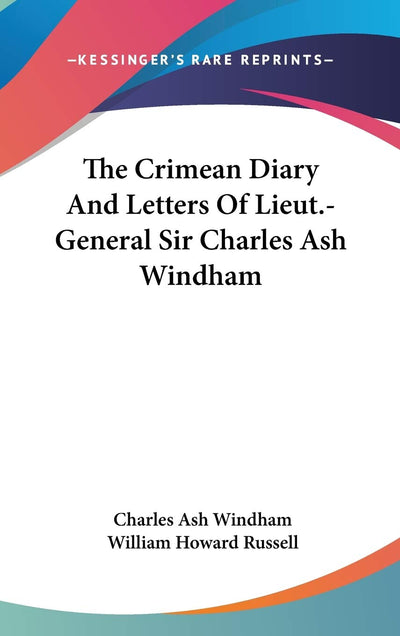 The Crimean Diary And Letters Of Lieut.-General Sir Charles Ash Windham