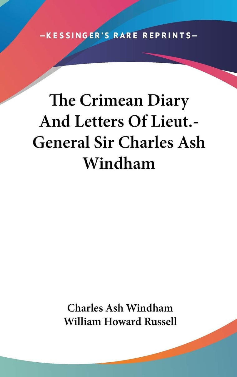 The Crimean Diary And Letters Of Lieut.-General Sir Charles Ash Windham