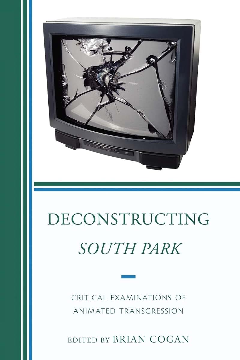Deconstructing South Park: Critical Examinations of Animated Transgression (Critical Studies in Television)