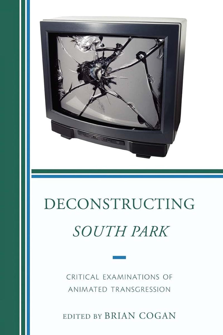 Deconstructing South Park: Critical Examinations of Animated Transgression (Critical Studies in Television)