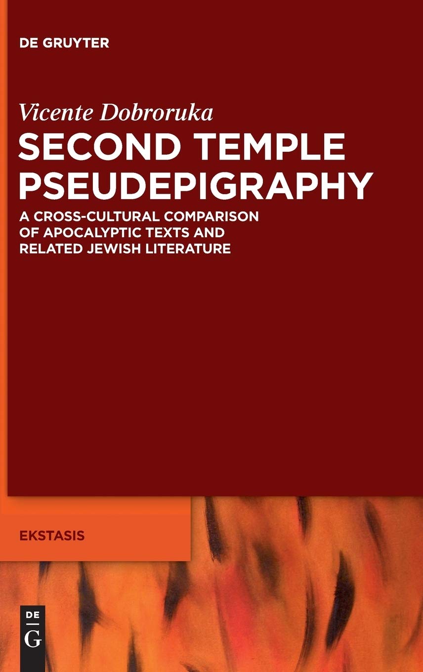 Second Temple Pseudepigraphy (Ekstasis, Religious Experience from antiquity to the Middle Ages, 4)