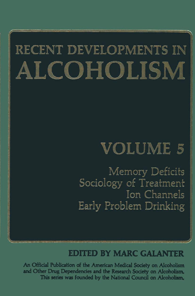 Recent Developments in Alcoholism: Memory Deficits Sociology of Treatment Ion Channels Early Problem Drinking (Recent Developments in Alcoholism, 5)