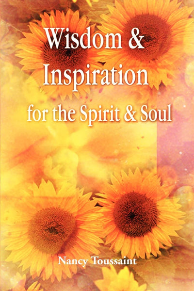 Wisdom & Inspiration for the Spirit and Soul: A compilation of qoutes, poems and short stories to uplift mind and soul
