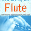 How to Play the Flute: Everything You Need to Know to Play the Flute