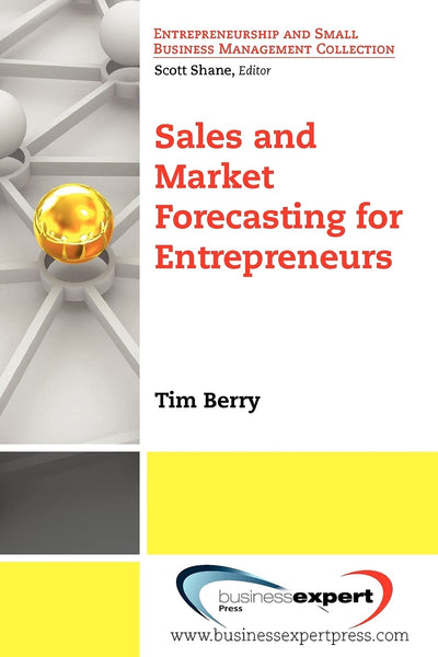 Sales and Market Forecasting for Entrepreneurs (Entrepreneurship and Small Business Management Collection)