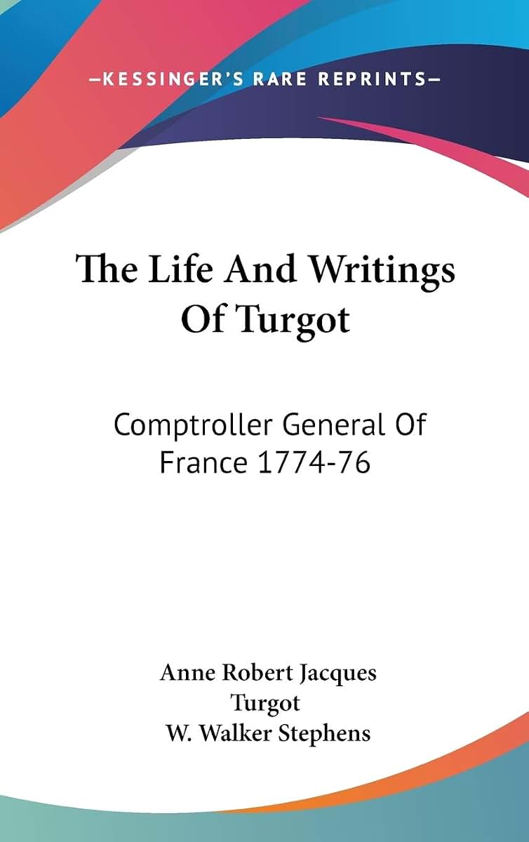 The Life And Writings Of Turgot: Comptroller General Of France 1774-76