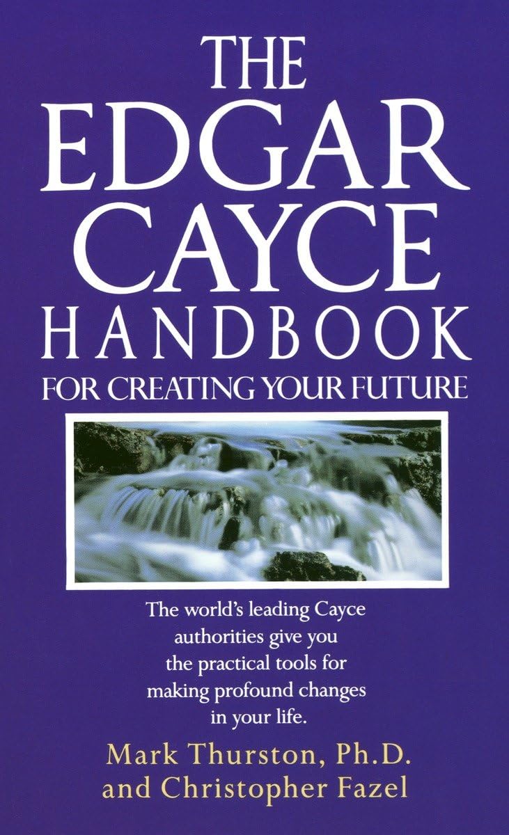 The Edgar Cayce Handbook for Creating Your Future by Mark Th