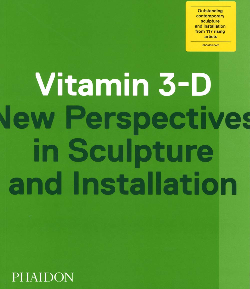 Vitamin 3-D: New Perspectives in Sculpture and Installation