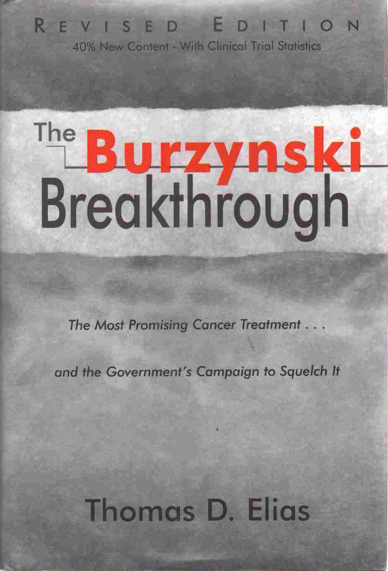 The Burzynski Breakthrough: The Most Promising Cancer Treatment and the Government's Campaign to Squelch It