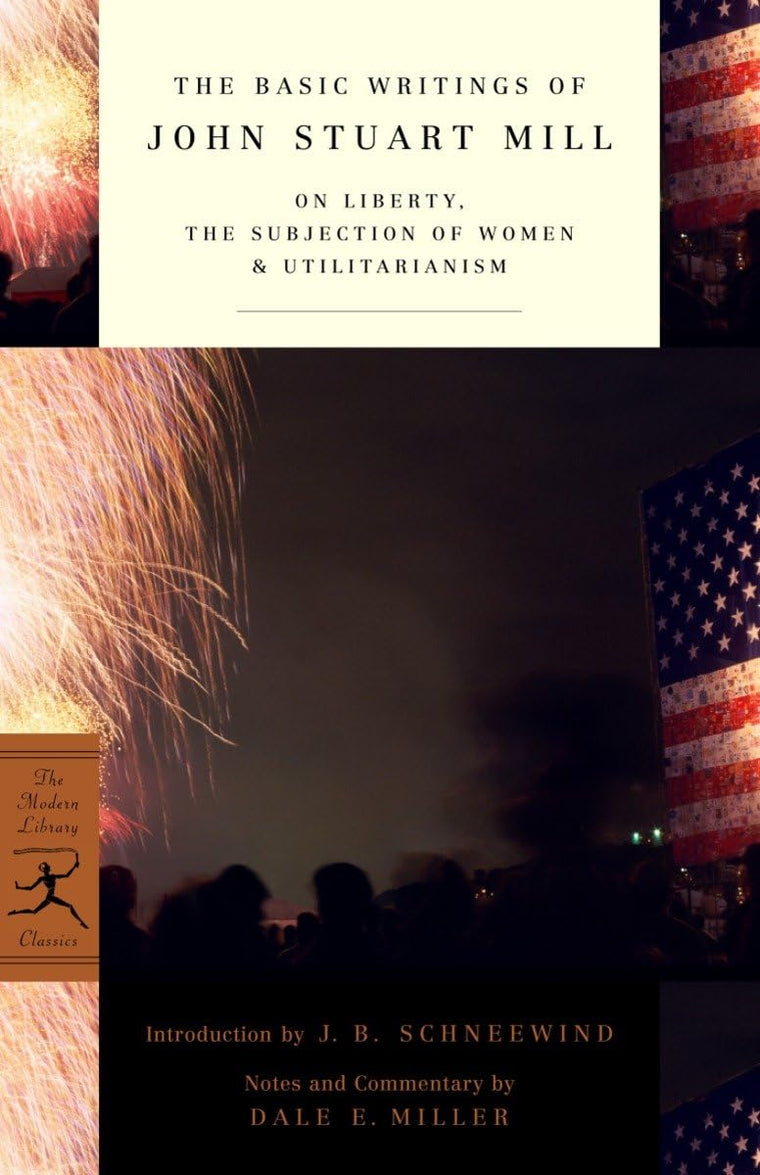 The Basic Writings of John Stuart Mill: On Liberty, the Subjection of Women and Utilitarianism (Modern Library Classics)