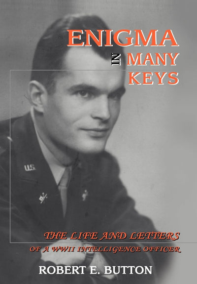 Enigma in Many Keys: The Life and Letters of a WWII Intelligence Officer