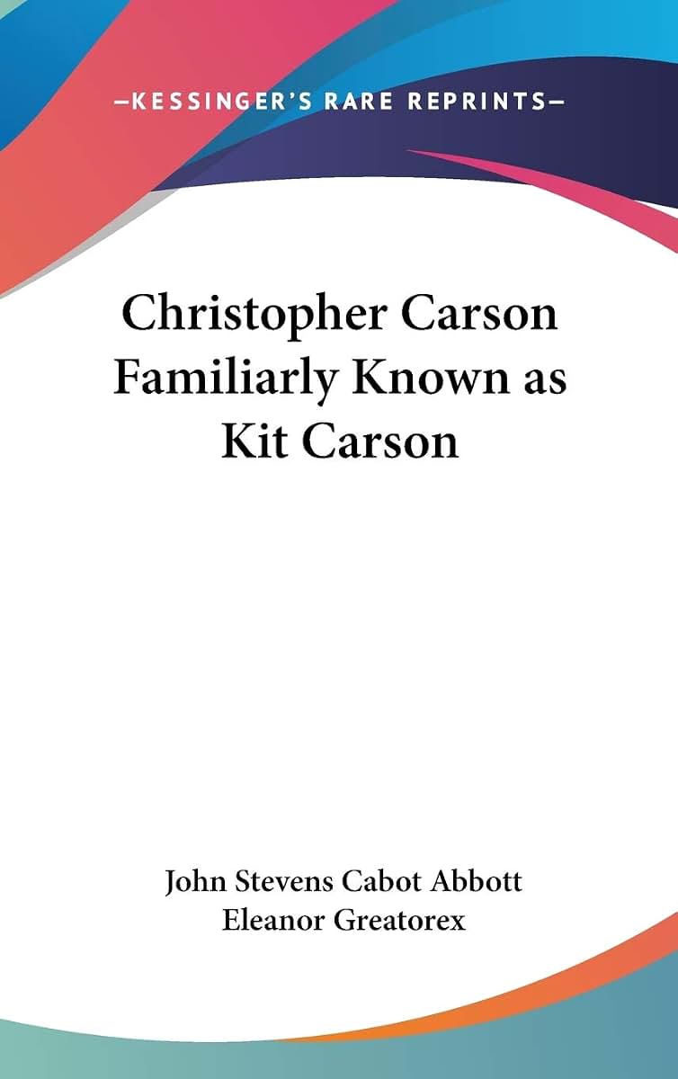 Christopher Carson Familiarly Known as Kit Carson