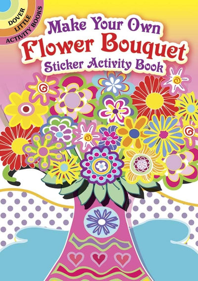 Make Your Own Flower Bouquet Sticker Activity Book (Dover Little Activity Books: Flowers)