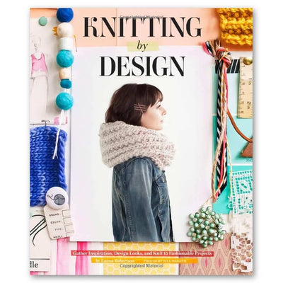 Knitting by Design: Gather Inspiration, Design Looks, and Knit 15 Fashionable Projects