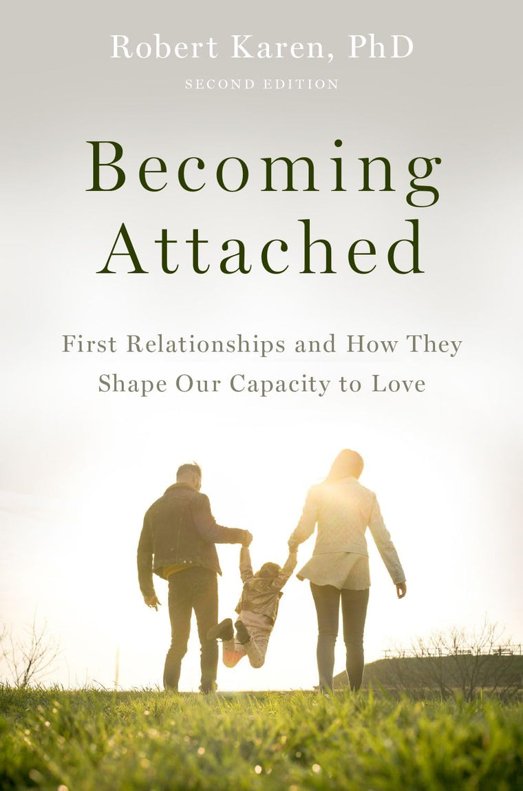 Becoming Attached: First Relationships and How They Shape Our Lives