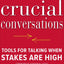 Crucial Conversations: Tools for Talking When Stakes Are High