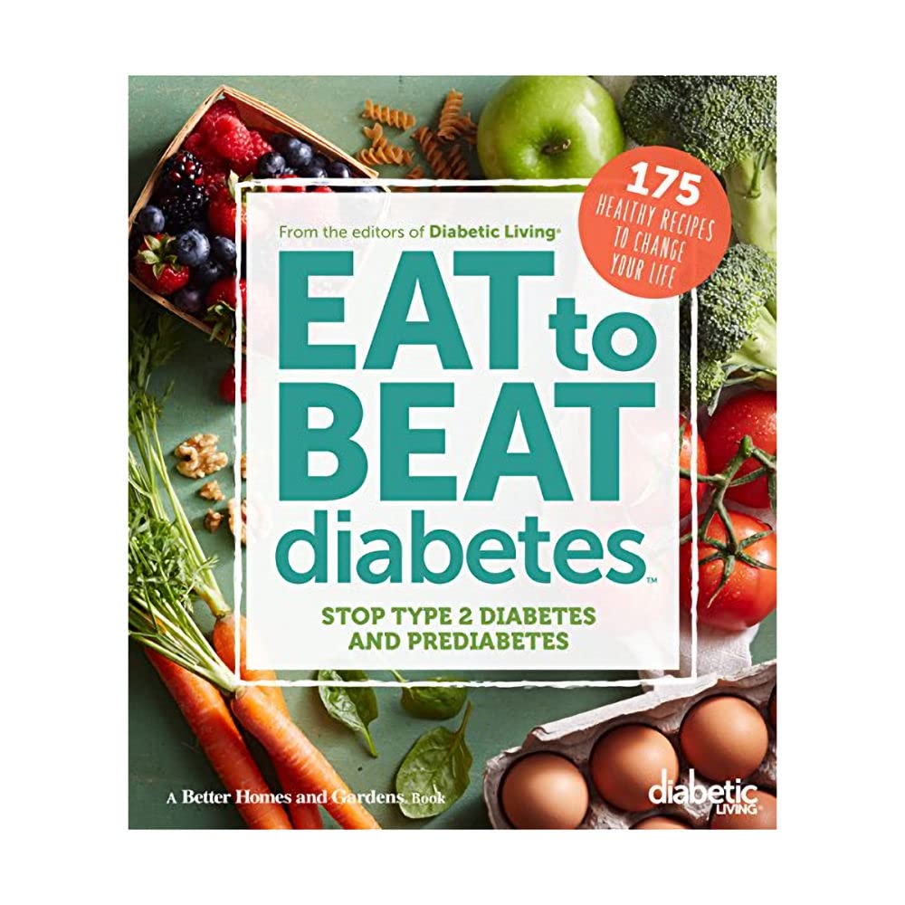 Diabetic Living Eat to Beat Diabetes: Stop Type 2 Diabetes and Prediabetes: 175 Healthy Recipes to Change Your Life