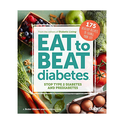 Diabetic Living Eat to Beat Diabetes: Stop Type 2 Diabetes and Prediabetes: 175 Healthy Recipes to Change Your Life