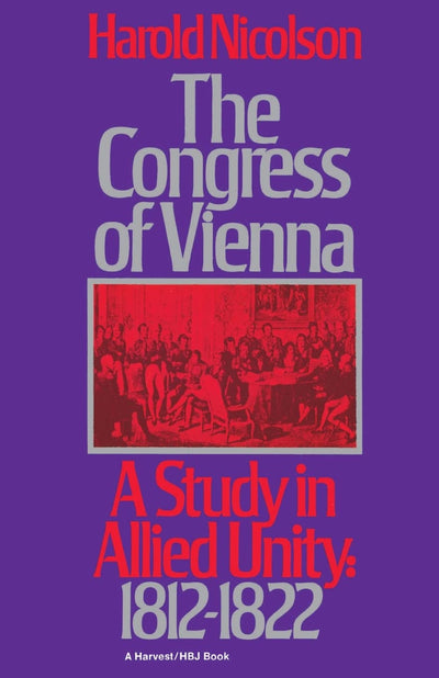 The Congress of Vienna: A Study of Allied Unity: 1812-1822