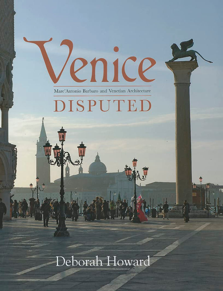 Venice Disputed: Marc'Antonio Barbaro and Venetian Architecture, 1550-1600