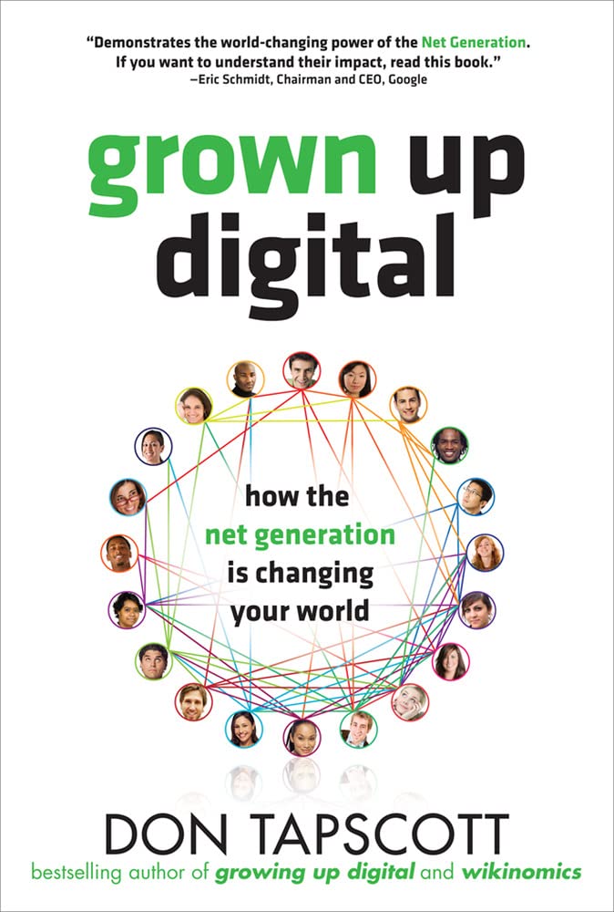 Grown Up Digital: How the Net Generation is Changing Your Wo