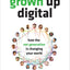 Grown Up Digital: How the Net Generation is Changing Your World
