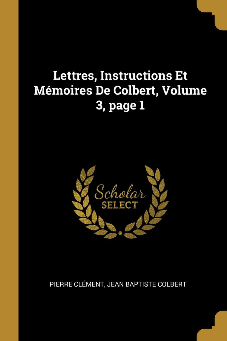 Lettres, Instructions Et Mémoires De Colbert, Volume 3, page 1 (French Edition)