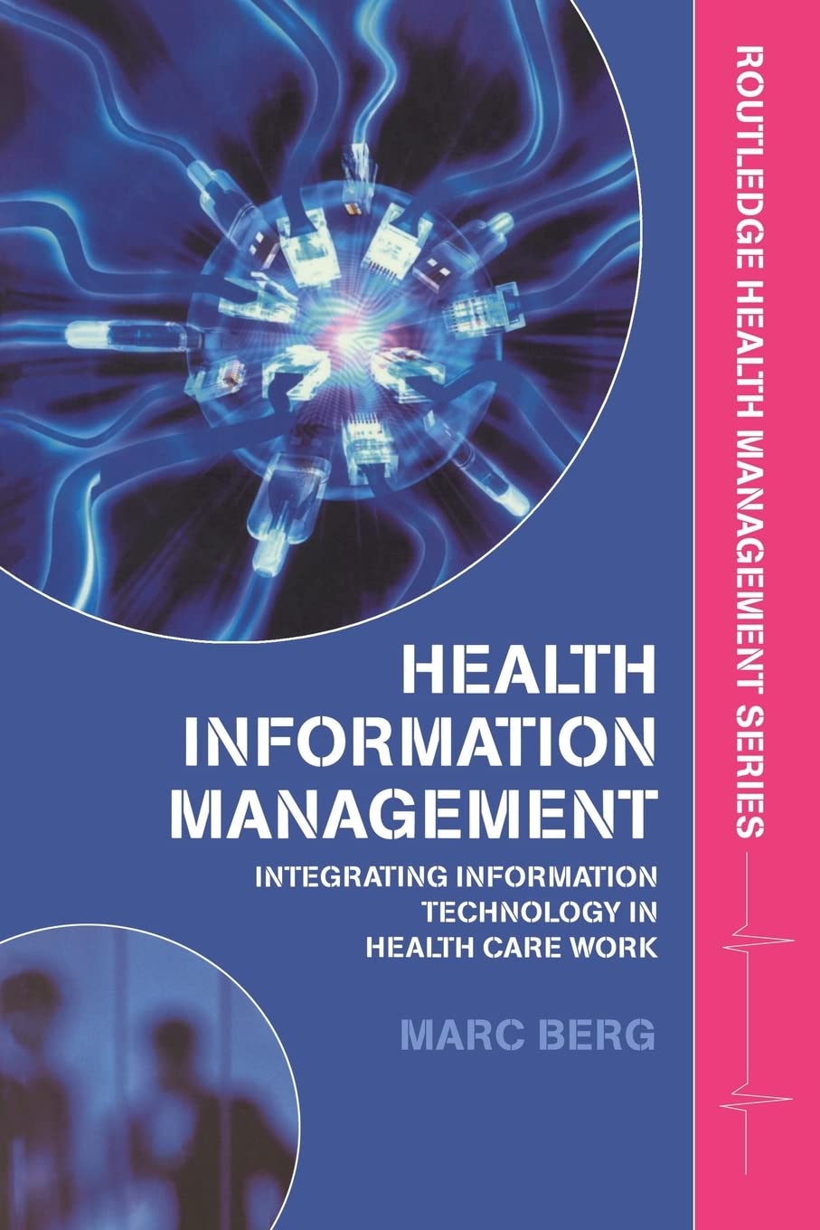 Health Information Management: Integrating Information Technology in Health Care Work (Health Management)