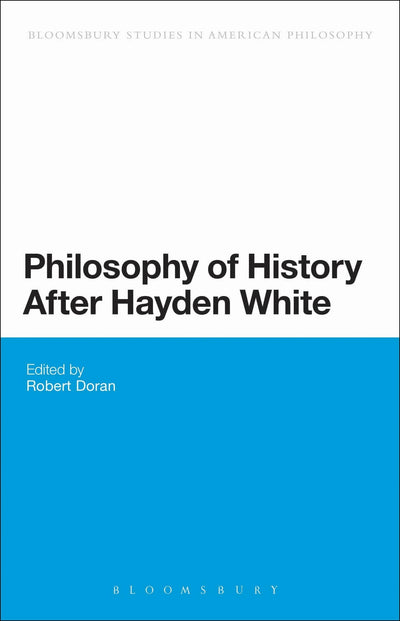Philosophy of History After Hayden White (Bloomsbury Studies in American Philosophy, 1)