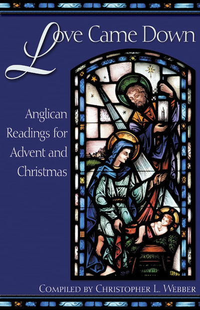 Love Came Down: Anglican Readings for Advent and Christmas
