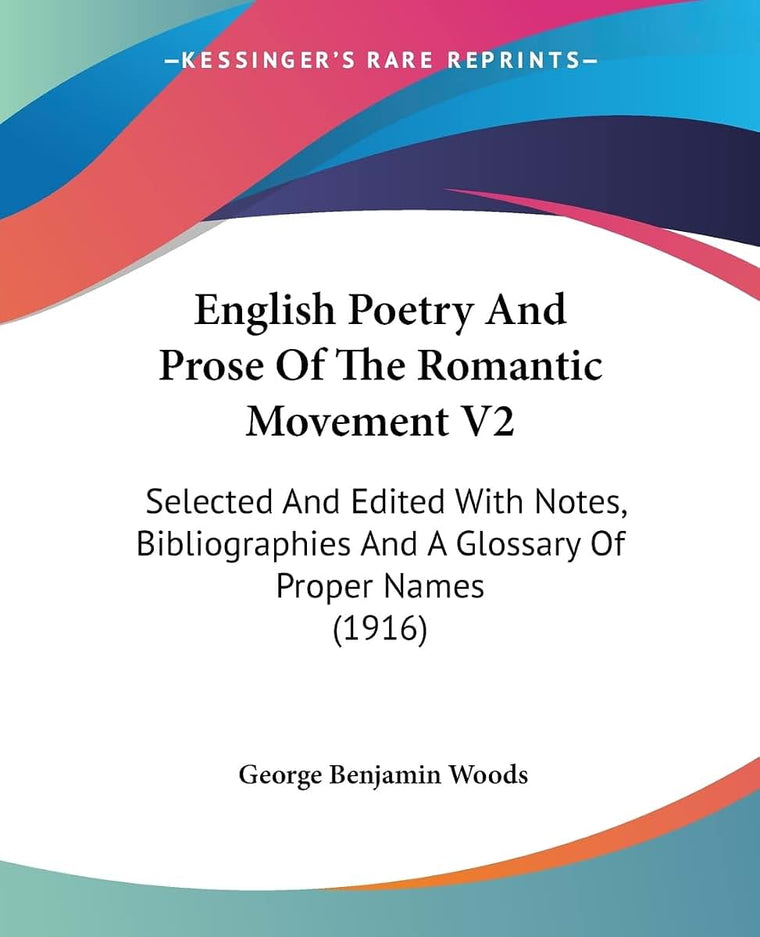 English Poetry And Prose Of The Romantic Movement V2: Selected And Edited With Notes, Bibliographies And A Glossary Of Proper Names (1916)