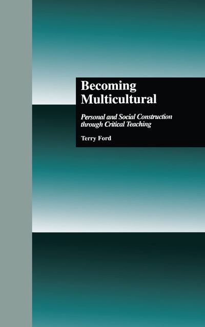 Becoming Multicultural: Personal and Social Construction Through Critical Teaching (Critical Education Practice)